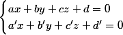 \begin{cases}ax+by+cz+d=0 \\ a'x+b'y+c'z+d'=0 \end{cases} 